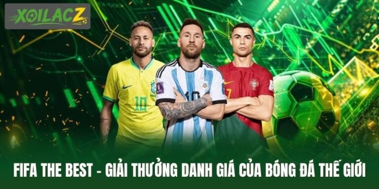FIFA The Best - Giải Thưởng Danh Giá Của Bóng Đá Thế Giới