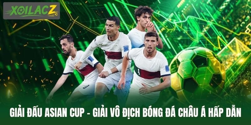 Giải Đấu Asian Cup - Giải Vô Địch Bóng Đá Châu Á Hấp Dẫn