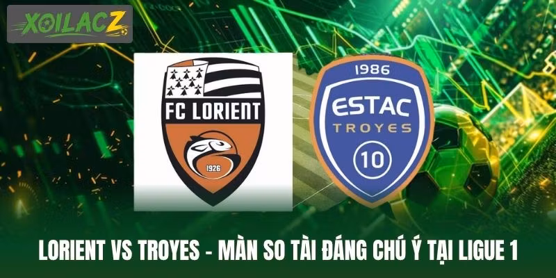 Lorient Vs Troyes – Màn So Tài Đáng Chú Ý Tại Ligue 1