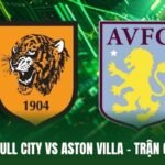 Nhận Định Hull City Vs Aston Villa - Trận Cầu Thử Lửa Tại EPL