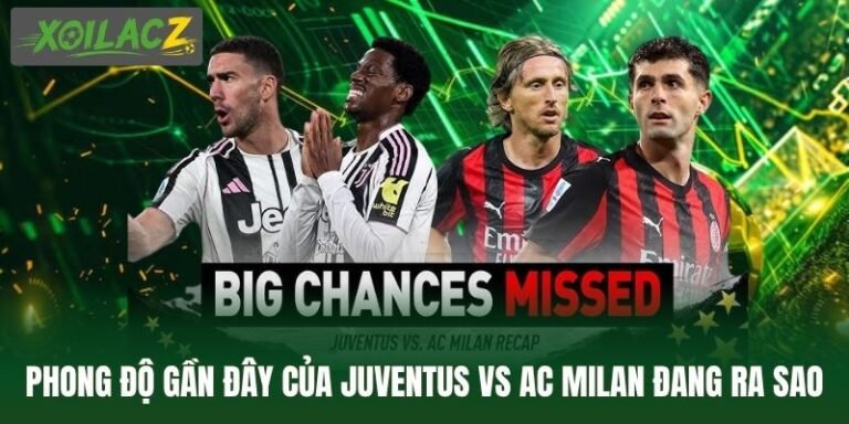 Juventus vs AC Milan - Đại Chiến Serie A Đáng Chờ Đợi